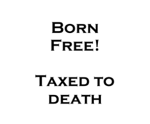 Born Free!

Taxed to death